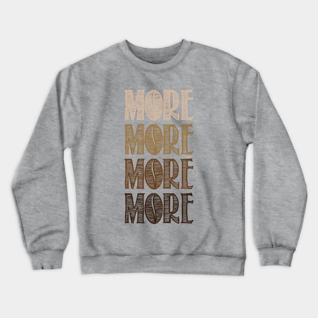 More More More More! Crewneck Sweatshirt by BignellArt